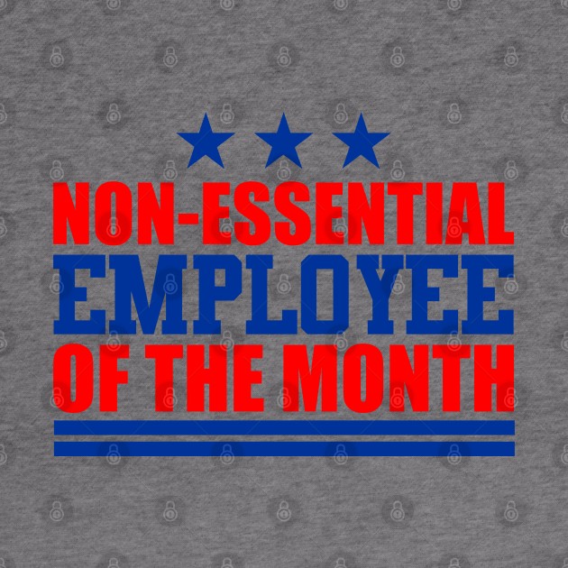 Non-Essential Employee of the Month by DavesTees